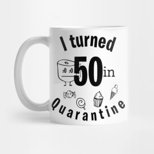 I TURNED 50 IN QUARANTINE Mug